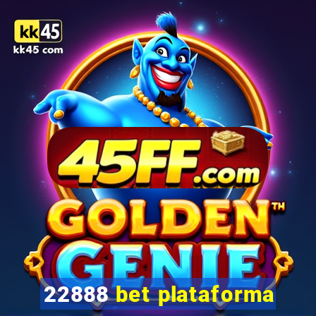 22888 bet plataforma